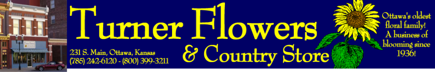 Turner Flowers & Country Store - Ottawa, Kansas - 785-242-6120